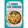 The Tinned Fish Cookbook: Easy-To-Make Meals from Ocean to Plate - Sustainably Canned, 100% Delicious