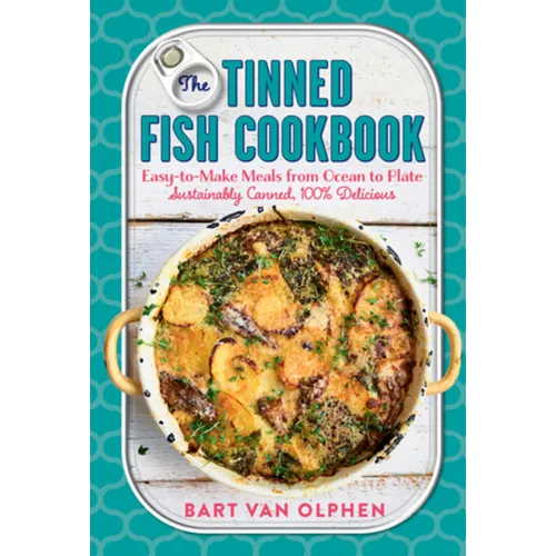 The Tinned Fish Cookbook: Easy-To-Make Meals from Ocean to Plate - Sustainably Canned, 100% Delicious