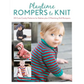 Playtime Rompers to Knit: 25 Cute Comfy Patterns for Babies Plus 2 Matching Doll Rompers