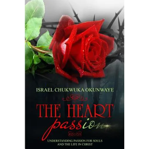 The Heart of Passion: Understanding Passion for Souls and the Life in Christ