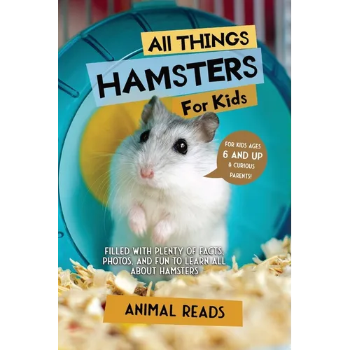 All Things Hamsters For Kids: Filled With Plenty of Facts, Photos, and Fun to Learn all About Hamsters