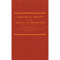 Parley P. Pratt and the Making of Mormonism