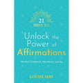 21 Days to Unlock the Power of Affirmations: Manifest Confidence, Abundance, and Joy
