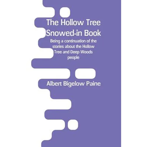 The Hollow Tree Snowed-in Book: being a continuation of the stories about the Hollow Tree and Deep Woods people