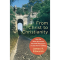 From Christ to Christianity: How the Jesus Movement Became the Church in Less Than a Century