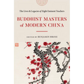 Buddhist Masters of Modern China: The Lives and Legacies of Eight Eminent Teachers