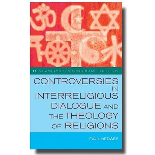 Controversies in Interreligious Dialogue and the Theology of Religions