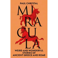 Miracula: Weird and Wonderful Stories of Ancient Greece and Rome