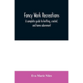 Fancy work recreations: a complete guide to knitting, crochet, and home adornment