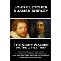John Fletcher & James Shirley - The Night-Walker or, The Little Thief: "Since 'tis become the Title of our Play, A woman once in a Coronation may With