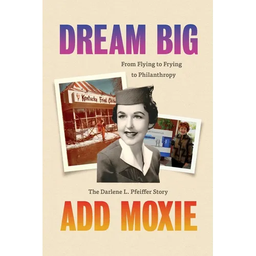 Dream Big, Add Moxie: The Darlene L. Pfeiffer Story