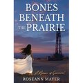 Bones Beneath the Prairie: A Memoir of Survival and Redemption