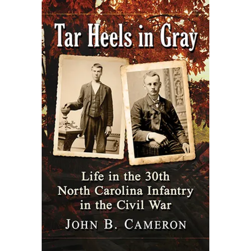 Tar Heels in Gray: Life in the 30th North Carolina Infantry in the Civil War