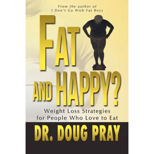 Fat and Happy? Weight Loss Strategies for People Who Love to Eat