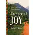 Unexpected Joy: Finding True Purpose Through Surrender