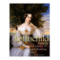 The Rothschild Family: The History and Legacy of the International Banking Dynas