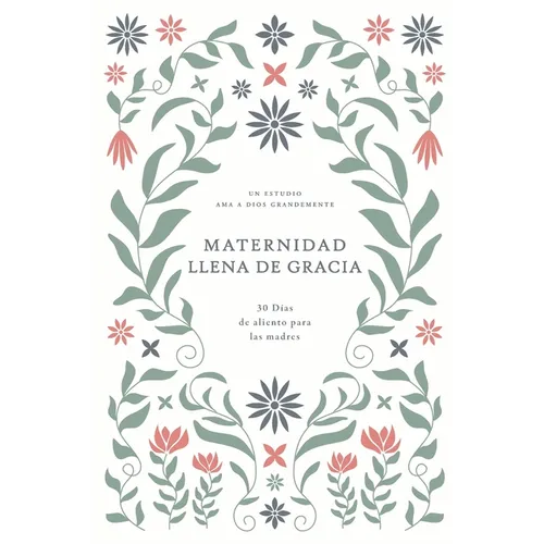 Maternidad Llena de Gracia: 30 Días de Aliento Para Las Madres: A Love God Greatly Spanish Bible Study Journal