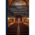 L'Honneur Et L'Argent, a Comedy [In Verse] Ed., with Engl. Notes by C.Cassal