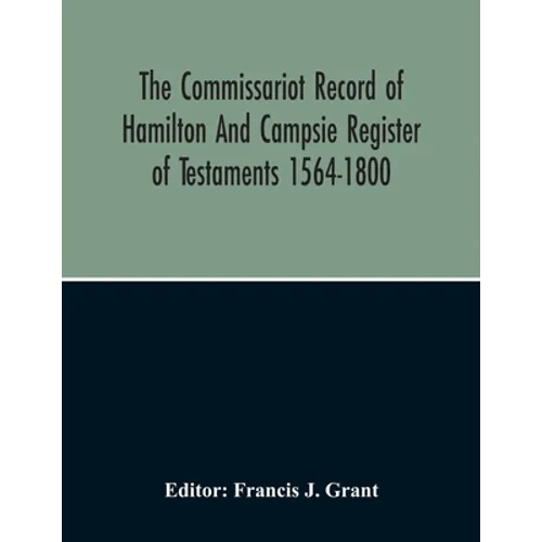 The Commissariot Record Of Hamilton And Campsie Register Of Testaments 1564-1800