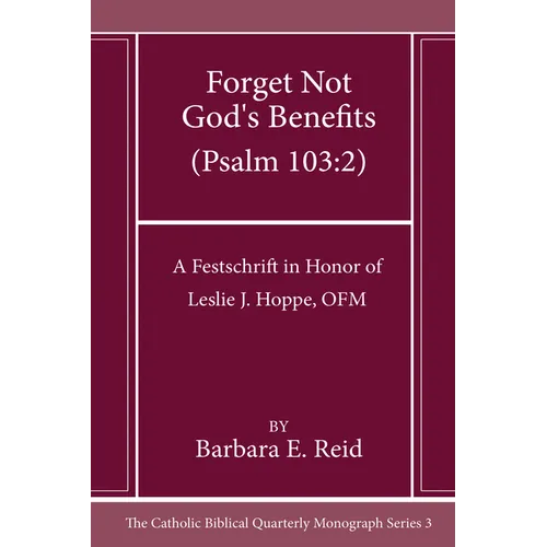 Forget Not God's Benefits (Psalm 103: 2): A Festschrift in Honor of Leslie J. Hoppe, OFM
