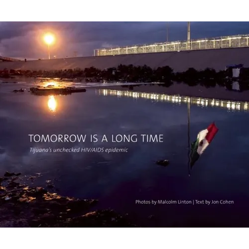 Tomorrow Is a Long Time: Tijuana's Unchecked HIV/AIDS Epidemic
