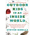Outdoor Kids in an Inside World: Getting Your Family Out of the House and Radically Engaged with Nature