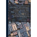 A Manual of Style, Containing Typographical and Other Rules for Authors, Printers, and Publishers, Recommended by the University of Chicago Press, Tog