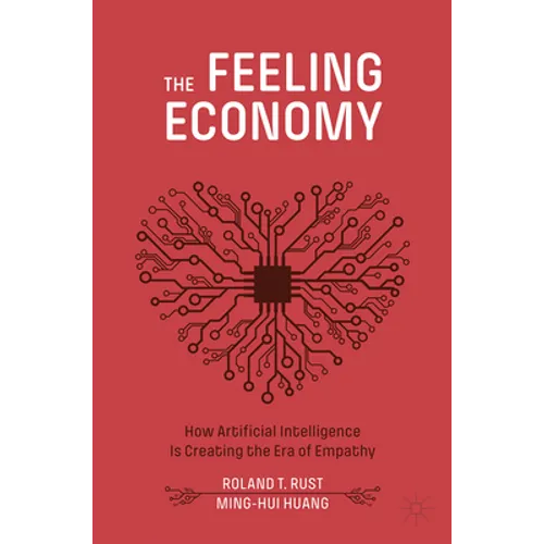 The Feeling Economy: How Artificial Intelligence Is Creating the Era of Empathy