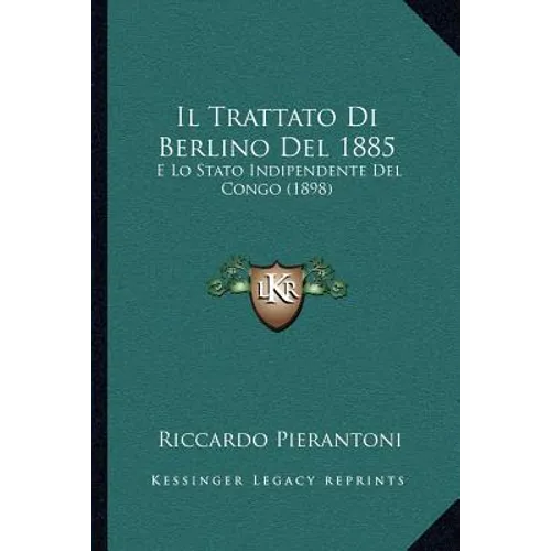 Il Trattato Di Berlino Del 1885: E Lo Stato Indipendente Del Congo (1898)