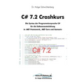 C# 7.2 Crashkurs: Die Syntax der Programmiersprache C# für die Softwareentwicklung in .NET Framework, .NET Core und Xamarin