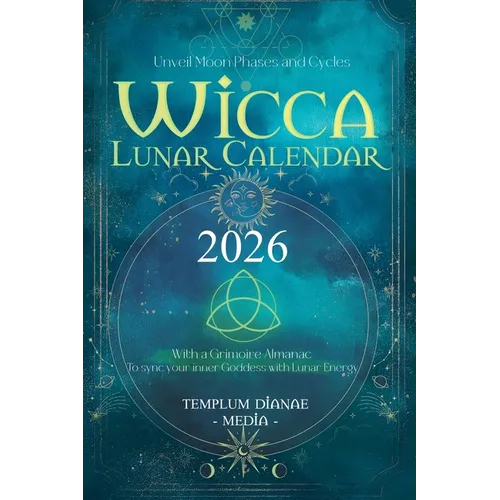 Wicca Lunar Calendar - 2026: Unveil Moon Phases and Cycles With a Grimoire Almanac To sync your inner Goddess with Lunar Energy