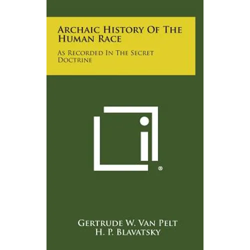 Archaic History of the Human Race: As Recorded in the Secret Doctrine