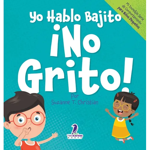 Yo Hablo Bajito. ¡No Grito!: Un libro de afirmaciones para niños pequeños sobre no gritar (edades 2-4)