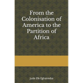 From the colonization OF AMERICA to the partition OF AFRICA