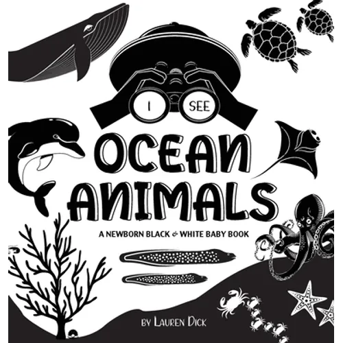 I See Ocean Animals: A Newborn Black & White Baby Book (High-Contrast Design & Patterns) (Whale, Dolphin, Shark, Turtle, Seal, Octopus, Stingray, Jell