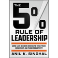 The 5% Rule of Leadership: Using Lean Decision-Making to Drive Trust, Ownership, and Team Productivity