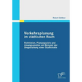 Verkehrsplanung im städtischen Raum - Richtlinien, Planungsziele und Lösungsansätze am Beispiel der Umgestaltung einer Stadtstraße
