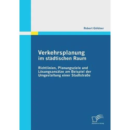 Verkehrsplanung im städtischen Raum - Richtlinien, Planungsziele und Lösungsansätze am Beispiel der Umgestaltung einer Stadtstraße