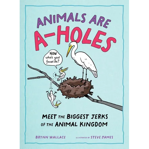 Animals Are A-Holes: Meet the Biggest Jerks of the Animal Kingdom