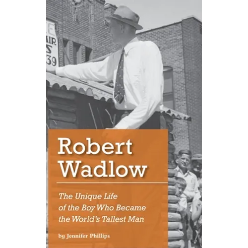 Robert Wadlow: The Unique Life of the Boy Who Became the World's Tallest Man