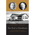 You Need a Schoolhouse: Booker T. Washington, Julius Rosenwald, and the Building of Schools for the Segregated South