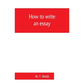 How to write an essay, with sample essays and subjects for essays