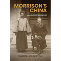 Morrison's China: The Collected Journalism and 'Reminiscences' of George Morrison
