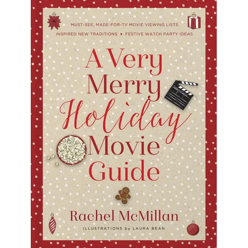 A Very Merry Holiday Movie Guide: *Must-See, Made-For-TV Movie Viewing Lists *Inspired New Traditions *Festive Watch Party Ideas