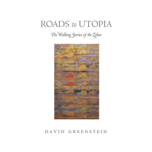 Roads to Utopia: The Walking Stories of the Zohar