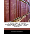 To Prevent Identity Fraud in Consumer Credit Transactions and Credit Reports, and for Other Purposes.