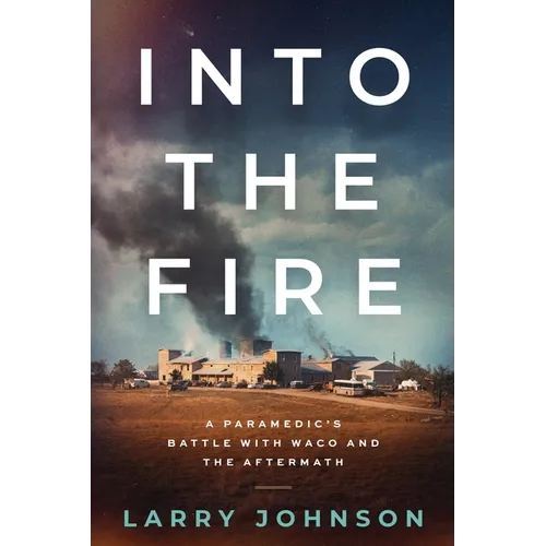 Into the Fire: A Paramedics Battle with Waco and the Aftermath