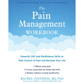 The Pain Management Workbook: Powerful CBT and Mindfulness Skills to Take Control of Pain and Reclaim Your Life