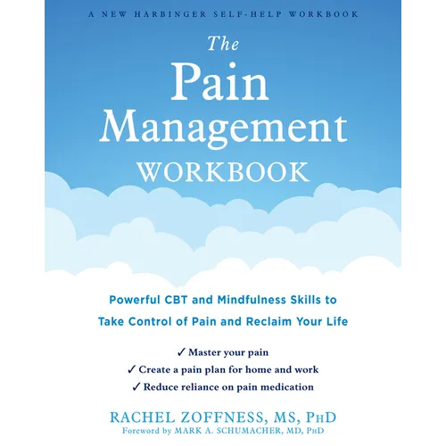 The Pain Management Workbook: Powerful CBT and Mindfulness Skills to Take Control of Pain and Reclaim Your Life