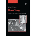 Miners' Lung: A History of Dust Disease in British Coal Mining